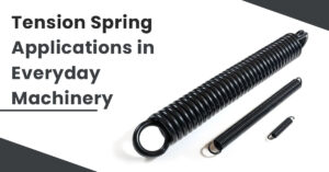 Tension Spring Applications in Everyday Machinery