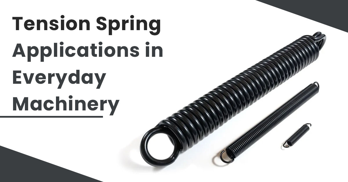 Tension Spring Applications in Everyday Machinery