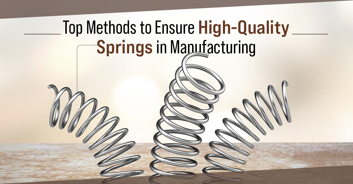 Top Methods to Ensure High-Quality Springs in Manufacturing